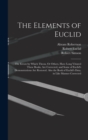 The Elements of Euclid : The Errors by Which Theon, Or Others, Have Long Vitiated These Books, Are Corrected, and Some of Euclid's Demonstrations Are Restored. Also the Book of Euclid's Data, in Like - Book