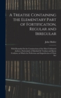 A Treatise Containing the Elementary Part of Fortification, Regular and Irregular : With Remarks On the Constructions of the Most Celebrated Authors, Particularly of Marshal De Vauban and Baron Coehor - Book