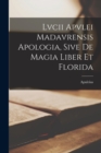 Lvcii Apvlei Madavrensis Apologia, Sive De Magia Liber Et Florida - Book