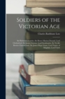 Soldiers of the Victorian Age : Sir Herbert Edwardes. Sir Henry Marion Durand. Lord Chelmsford. Sir James Outram. Lord Strathnairn. Sir Neville Bowles Chamberlain. Sir James Hope Grant. Lord Napier of - Book