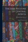 The Lake Regions of Central Africa : A Picture of Exploration - Book