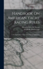 Handbook On American Yacht Racing Rules : An Explanation of Their Meaning and Application - Book