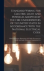 Standard Wiring for Electric Light and Power As Adopted by the Fire Underwriters of Th United States in Accordance With the National Electrical Code : With Explanations, Illustrations and Tables Neces - Book