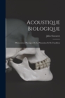 Acoustique Biologique; Phenomenes Physiques De La Phonation Et De L'audition - Book