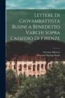 Lettere Di Giovambattista Busini a Benedetto Varchi Sopra L'assedio Di Firenze - Book