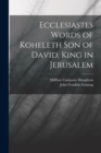 Ecclesiastes Words of Koheleth Son of David, King in Jerusalem - Book