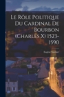 Le role politique du cardinal de Bourbon (Charles X) 1523-1590 - Book
