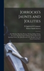 Jorrocks's Jaunts and Jollities; the Hunting, Shooting, Racing, Driving, Sailing, Eating, Eccentric and Extravagant Exploits of That Renowned Sporting Citizen, Mr. John Jorrocks of St. Botolph Lane an - Book