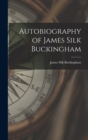 Autobiography of James Silk Buckingham - Book
