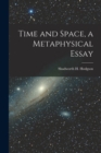 Time and Space, a Metaphysical Essay - Book