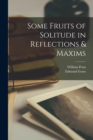Some Fruits of Solitude in Reflections & Maxims - Book