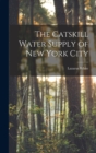 The Catskill Water Supply of New York City - Book