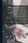 Experimental Essays On the Principles of Construction in Arches, Piers, Buttresses, &c : Made With a View to Their Being Useful to the Practical Builder - Book