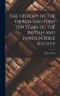 The History of the Origin and First Ten Years of the British and Foreign Bible Society - Book