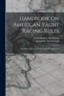 Handbook On American Yacht Racing Rules : An Explanation of Their Meaning and Application - Book