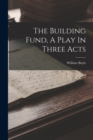 The Building Fund, A Play In Three Acts - Book