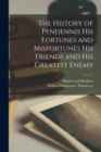 The History of Pendennis his Fortunes and Misfortunes his Friends and his Greatest Enemy - Book