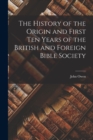 The History of the Origin and First Ten Years of the British and Foreign Bible Society - Book