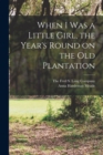 When I was a Little Girl, the Year's Round on the Old Plantation - Book