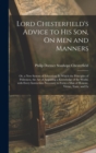 Lord Chesterfield's Advice to His Son, On Men and Manners : Or, a New System of Education: In Which the Principles of Politeness, the Art of Acquiring a Knowledge of the World, with Every Instruction - Book