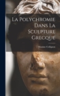 La Polychromie Dans La Sculpture Grecque - Book