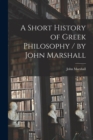A Short History of Greek Philosophy / by John Marshall - Book