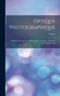 Optique Photographique : Notions Necessaires Aux Photographes Amateurs. Etude De L'objectif: Applications - Book