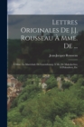 Lettres Originales De J.J. Rousseau A Mme. De ... : A Mme. La Marechale De Luxembourg; A Mr. De Malesherbes; A D'alembert, Etc - Book