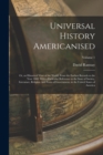 Universal History Americanised : Or, an Historical View of the World, From the Earliest Records to the Year 1808. With a Particular Reference to the State of Society, Literature, Religion, and Form of - Book