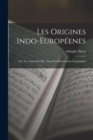 Les Origines Indo-Europeenes : Ou, Les Aryas Primitifs: Essai De Paleontologie Linguistique - Book