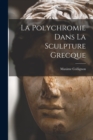 La Polychromie Dans La Sculpture Grecque - Book