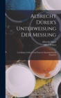 Albrecht Durer's Unterweisung Der Messung : Um Einiges Gekurzt Und Neuerem Sprachgebrauch Angepasst - Book