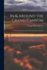 In & Around the Grand Canyon : The Grand Canyon of the Colorado River in Arizona - Book