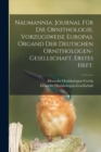 Naumannia. Journal fur die Ornithologie, vorzugsweise Europas. Organd der deutschen Ornithologen-Gesellschaft. Erstes Heft. - Book