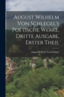 August Wilhelm von Schlegel's Poetische Werke, dritte Ausgabe, erster Theil - Book