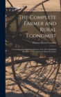 The Complete Farmer and Rural Economist : Containing a Compendious Epitome of the Most Important Branches of Agricultural and Rural Economy - Book