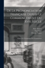 De La Prononciation Francaise Depuis Le Commencement Du Xvie Siecle : D'apres Les Temoignages Des Grammairiens - Book