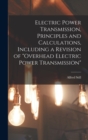 Electric Power Transmission, Principles and Calculations, Including a Revision of "Overhead Electric Power Transmission" - Book