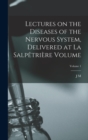 Lectures on the diseases of the nervous system, delivered at La Salpetriere Volume; Volume 1 - Book