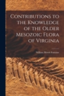 Contributions to the Knowledge of the Older Mesozoic Flora of Virginia - Book