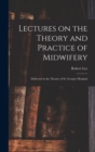 Lectures on the Theory and Practice of Midwifery : Delivered in the Theatre of St. George's Hospital - Book