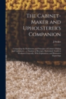 The Cabinet-maker and Upholsterer's Companion : Comprising the Rudiments and Principles of Cabinet-making and Upholstery ... a Number of Receipts, Particularly Useful to Workmen Generally, With Explan - Book