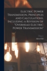 Electric Power Transmission, Principles and Calculations, Including a Revision of "Overhead Electric Power Transmission" - Book