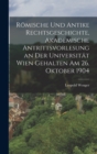 Romische und antike Rechtsgeschichte, akademische Antrittsvorlesung an der Universitat Wien gehalten am 26. Oktober 1904 - Book