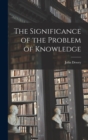 The Significance of the Problem of Knowledge - Book