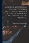 Memorial & Historical Volume, Together With the Proceedings of the Centennial of the Opening of the Hospital - Book