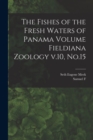 The Fishes of the Fresh Waters of Panama Volume Fieldiana Zoology v.10, No.15 - Book