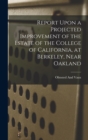 Report Upon a Projected Improvement of the Estate of the College of California, at Berkeley, Near Oakland - Book