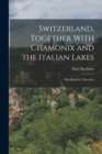 Switzerland, Together With Chamonix and the Italian Lakes : Handbook for Travellers - Book