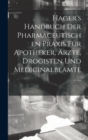 Hager's Handbuch Der Pharmaceutischen Praxis Fur Apotheker, Arzte, Drogisten Und Medicinalbeamte. ... - Book